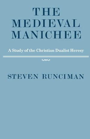 Seller image for The Medieval Manichee: A Study of the Christian Dualist Heresy for sale by WeBuyBooks