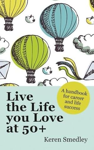 Image du vendeur pour Live the Life You Love at 50+: A Handbook for Career and Life Success (UK PROFESSIONAL GENERAL REFERENCE General Reference) mis en vente par WeBuyBooks