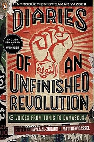 Image du vendeur pour Diaries of an Unfinished Revolution: Diaries of an Unfinished Revolution: Voices from Tunis to Damascus mis en vente par WeBuyBooks 2