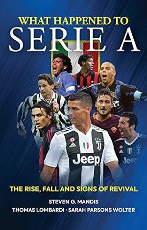 Image du vendeur pour What Happened to Serie A: The Rise, Fall and Signs of Revival mis en vente par WeBuyBooks
