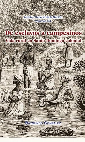 Seller image for De Esclavos A Campesinos. Vida Rural En Santo Domingo Colonial for sale by Guido Soroka Bookseller