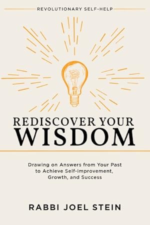 Seller image for Rediscover Your Wisdom : Drawing on Answers from Your Past to Achieve Self-improvement, Growth, and Success for sale by GreatBookPrices