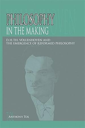 Immagine del venditore per Philosophy in the Making: D.H.Th. Vollenhoven and the Emergence of Reformed Philosophy venduto da GreatBookPricesUK