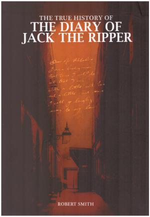 THE TRUE HISTORY OF THE DIARY OF JACK THE RIPPER Fully Revised New Edition Including a full-size ...