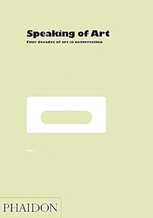 Image du vendeur pour Speaking of Art: Four Decades of Art in Conversation mis en vente par WeBuyBooks