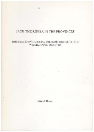 JACK THE RIPPER IN THE PROVINCES The English Provincial Press Reporting of the Whitechapel (SIGNE...