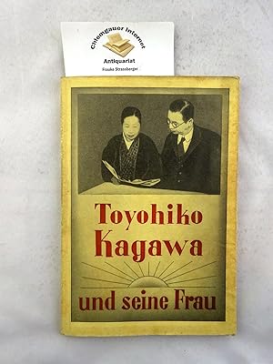 Toyohiko Kagawa und seine Frau .Ein Kämpfer, Wegbereiter und Nachfolger Jesu Christi im Lande der...