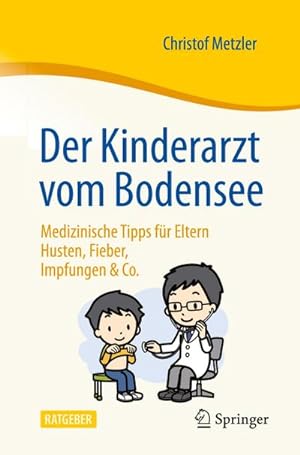 Bild des Verkufers fr Der Kinderarzt vom Bodensee - Medizinische Tipps fr Eltern : Husten, Fieber, Impfungen & Co. zum Verkauf von AHA-BUCH GmbH