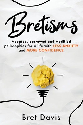 Bild des Verkufers fr Bretisms: Adopted, Borrowed and Modified Philosophies For a Life with LESS ANXIETY and MORE CONFIDENCE (Paperback or Softback) zum Verkauf von BargainBookStores