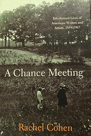 A Chance Meeting: Intertwined Lives of American Writers and Artists, 1854-1967.