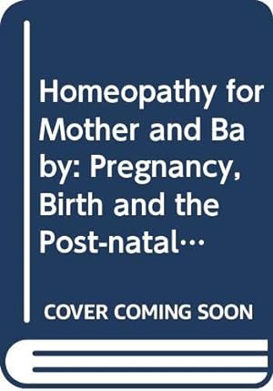 Seller image for Homeopathy for Mother and Baby: Pregnancy, Birth and the Post-natal Year for sale by WeBuyBooks