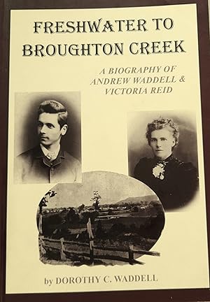 Freshwater to Broughton Creek: A Biography Of Andrew Waddell And Victoria Reid.