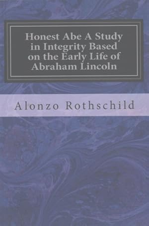 Seller image for Honest Abe : A Study in Integrity Based on the Early Life of Abraham Lincoln for sale by GreatBookPrices
