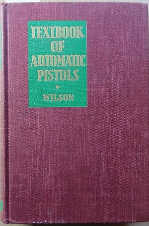 Immagine del venditore per Textbook of Automatic Pistols, Being a Treatise on the History, Development and Functioning of the Modewrn Military Self-Loading Pistol, Its Special Amunition, and Their Evolvement Into the Sub-Machine Gun, Together With a Supplementing Chapter on the Light Machine Gun 1884-1935 venduto da John Simmer Gun Books +