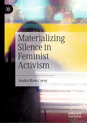 Seller image for Materializing Silence in Feminist Activism for sale by BuchWeltWeit Ludwig Meier e.K.