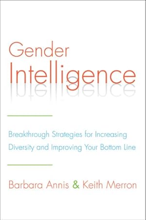 Imagen del vendedor de Gender Intelligence : Breakthrough Strategies for Increasing Diversity and Improving Your Bottom Line a la venta por GreatBookPricesUK