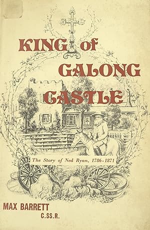 King of Galong Castle: The Story Of Ned Ryan: 1786-1871.