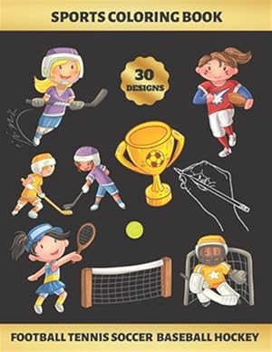 Seller image for Sports Coloring Book. Football Tennis Soccer Baseball Hockey: FOR GIRLS (4-9 YEARS OF AGE) - Children's Activity Books - BONUS HANGMAN + MAZE - Creati for sale by GreatBookPrices