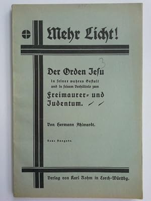 Bild des Verkufers fr Mehr Licht! : der Orden Jesu in seiner wahren Gestalt und in seinem Verhltnisse zum Freimaurer- und Judentum. von H. Ahlwardt zum Verkauf von Herr Klaus Dieter Boettcher