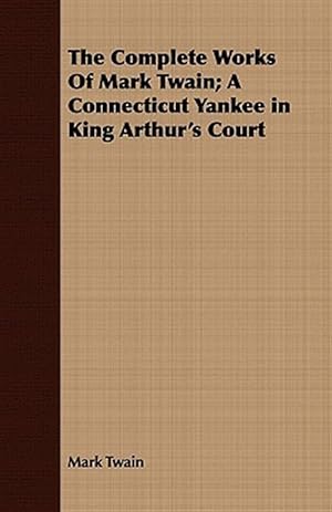 Seller image for Complete Works of Mark Twain : A Connecticut Yankee in King Arthur's Court for sale by GreatBookPrices