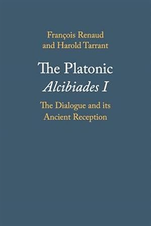 Bild des Verkufers fr Platonic Alcibiades I : The Dialogue and Its Ancient Reception zum Verkauf von GreatBookPrices