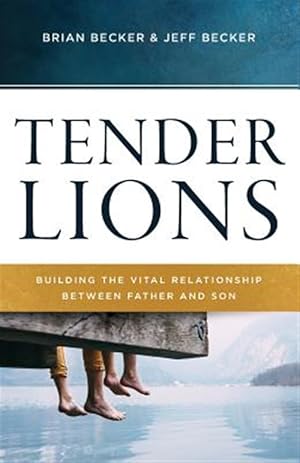 Bild des Verkufers fr Tender Lions: Building the Vital Relationship Between Father and Son zum Verkauf von GreatBookPrices