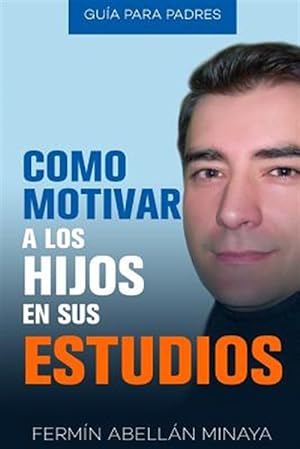 Imagen del vendedor de Como motivar a los hijos en sus estudios : Gua Prctica Para Padres -Language: spanish a la venta por GreatBookPrices