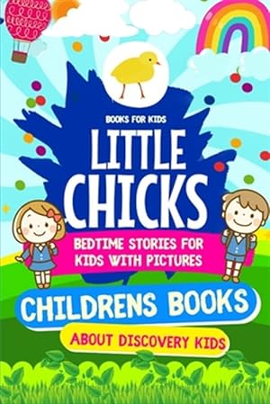 Image du vendeur pour Books For Kids - LITTLE CHICKS Book - Bedtime Stories For Kids With Pictures: Childrens Books About Discovery Kids mis en vente par GreatBookPrices