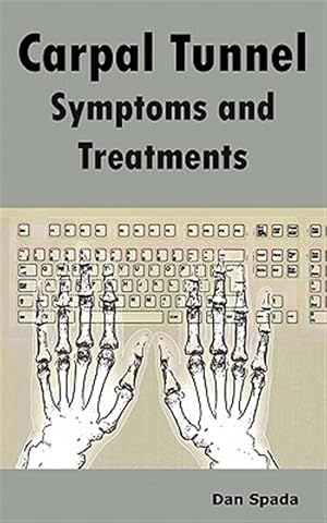 Image du vendeur pour Carpal Tunnel Symptoms and Treatments: All About Carpal Tunnel Syndrome Causes, Diagnosing, Symptoms, Signs, Non-Surgical and Surgical Treatments, Alt mis en vente par GreatBookPricesUK