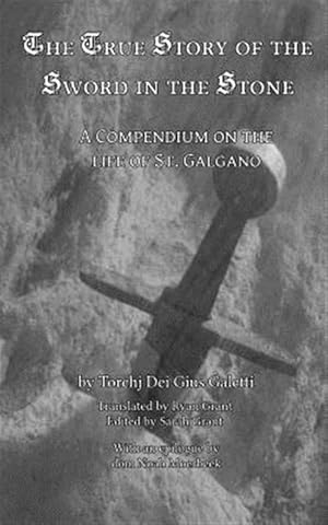 Seller image for The True Story of the Sword and the Stone: A Compendium on the Life of St. Galgano for sale by GreatBookPrices