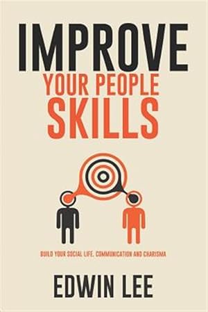 Image du vendeur pour Improve Your People Skills: Build Your Social Life, Communication and Charisma: Social Skills Guidebook mis en vente par GreatBookPrices