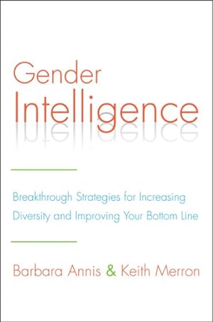 Imagen del vendedor de Gender Intelligence : Breakthrough Strategies for Increasing Diversity and Improving Your Bottom Line a la venta por GreatBookPrices