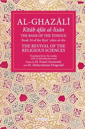 Seller image for Bane of the Tongue : Ihya' 'ulum Al-din, the Revival of the Religious Sciences for sale by GreatBookPrices