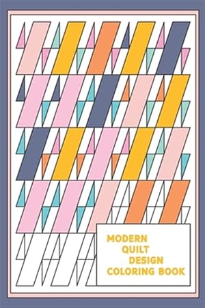 Bild des Verkufers fr Modern Quilt Design Coloring Book: Geometric Patterns and Shapes for the Modern Quilter zum Verkauf von GreatBookPrices