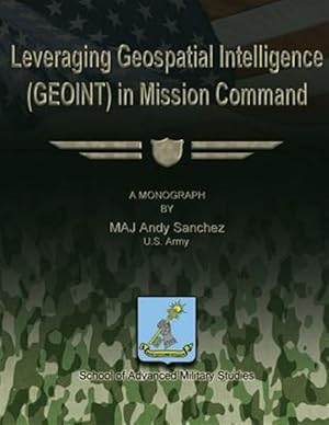 Immagine del venditore per Leveraging Geospatial Intelligence Geoint in Mission Command venduto da GreatBookPrices