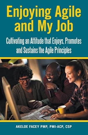 Seller image for Enjoying Agile and My Job : Cultivating an Attitude That Enjoys, Promotes and Sustains the Agile Principles for sale by GreatBookPrices