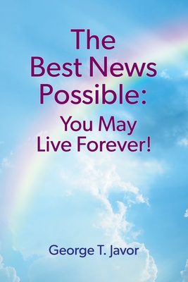 Bild des Verkufers fr The Best News Possible: You May Live Forever! (Paperback or Softback) zum Verkauf von BargainBookStores