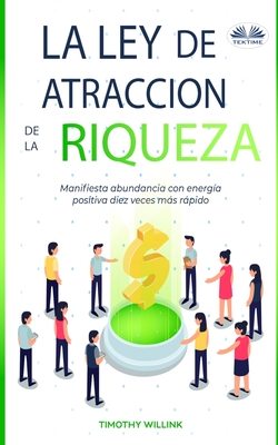 Bild des Verkufers fr La Ley De Atracci�n De La Riqueza: Manifiesta abundancia con energ�a positiva diez veces m�s r�pido (Paperback or Softback) zum Verkauf von BargainBookStores