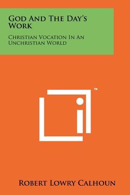 Seller image for God and the Day's Work: Christian Vocation in an Unchristian World (Paperback or Softback) for sale by BargainBookStores