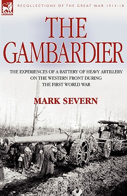 Seller image for The Gambardier: The Experiences of a Battery of Heavy Artillery on the Western Front During the First World War (Paperback or Softback) for sale by BargainBookStores