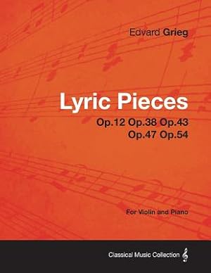 Bild des Verkufers fr Lyric Pieces Op.12 Op.38 Op.43 Op.47 Op.54 - For Violin and Piano (Paperback or Softback) zum Verkauf von BargainBookStores