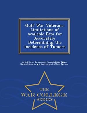 Seller image for Gulf War Veterans: Limitations of Available Data for Accurately Determining the Incidence of Tumors - War College Series (Paperback or Softback) for sale by BargainBookStores