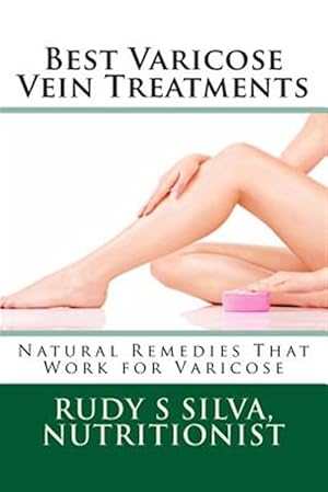 Seller image for Best Varicose Vein Treatments : Natural Remedies That Work for Varicose for sale by GreatBookPrices