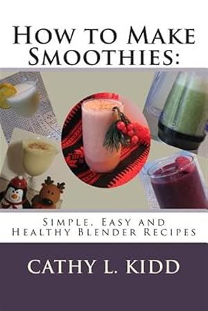 Bild des Verkufers fr How to Make Smoothies : Simple, Easy and Healthy Blender Recipes zum Verkauf von GreatBookPrices