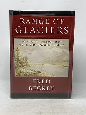 RANGE OF GLACIERS : THE EXPLORATION AND SURVEY OF THE NORTH CASCADE RANGE (SIGNED)