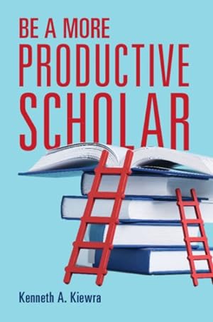 Image du vendeur pour Be a More Productive Scholar mis en vente par GreatBookPrices