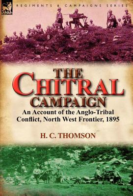 Image du vendeur pour The Chitral Campaign: an Account of the Anglo-Tribal Conflict, North West Frontier, 1895 (Hardback or Cased Book) mis en vente par BargainBookStores