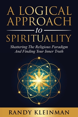 Seller image for A Logical Approach to Spirituality: Shattering the Religious Paradigm and Finding Your Inner Truth (Paperback or Softback) for sale by BargainBookStores