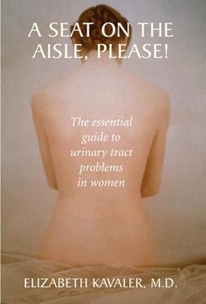 Imagen del vendedor de Seat on the Aisle, Please! : The Essential Guide To Urinary Tract Problems in Women a la venta por GreatBookPrices