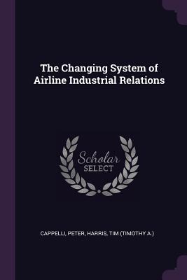 Immagine del venditore per The Changing System of Airline Industrial Relations (Paperback or Softback) venduto da BargainBookStores